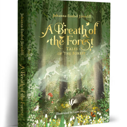 A BREATH OF THE FOREST. TALES OF THE FOREST Johanna-Iisebel Järvelill