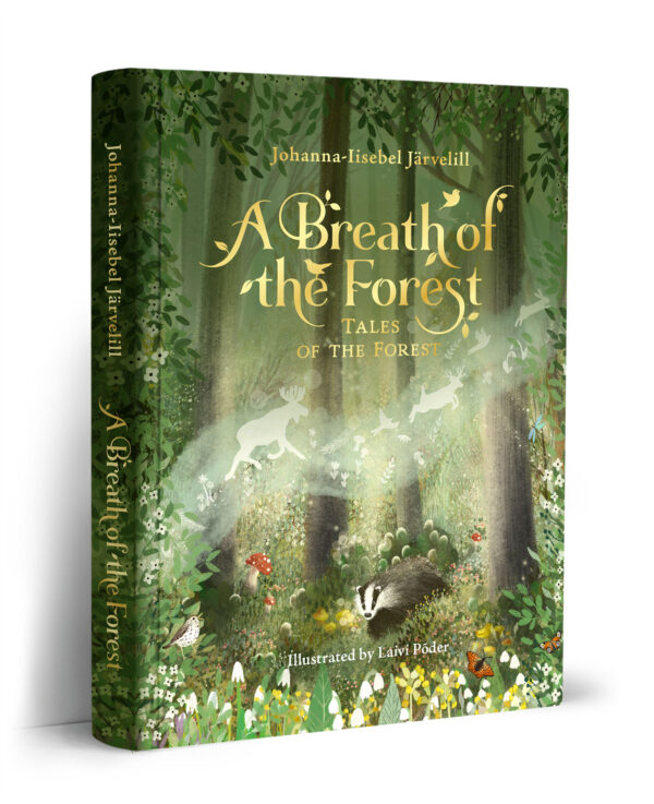 A BREATH OF THE FOREST. TALES OF THE FOREST Johanna-Iisebel Järvelill